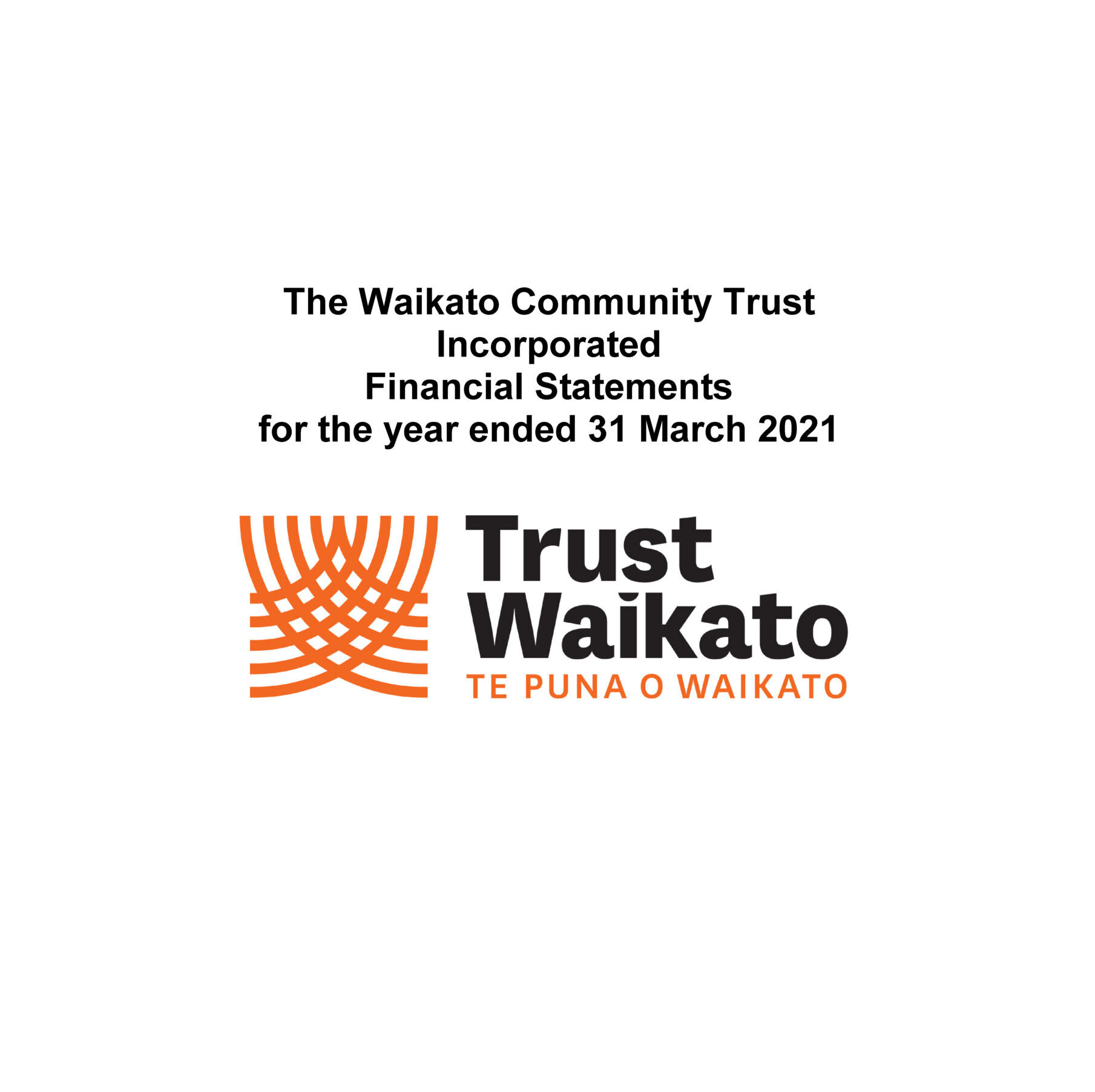 The Waikato Community Trust Incorporated Financial Statements for the year ended 31 March 2021
